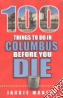 100 Things to Do in Columbus Before You Die libro in lingua di Mantey Jackie