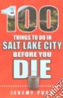 100 Things to Do in Salt Lake City Before You Die libro in lingua di Pugh Jeremy