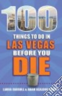 100 Things to Do in Las Vegas Before You Die libro in lingua di Carroll Laura, Causey Adam Kealoha