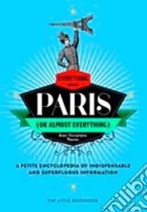 Everything (or Almost Everything) About Paris libro in lingua di Napias Jean-Christophe, Beaver Simon (TRN)
