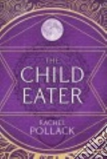 The Child Eater libro in lingua di Pollack Rachel