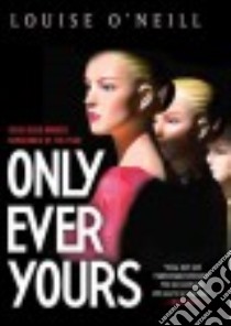 Only Ever Yours libro in lingua di O'neill Louise