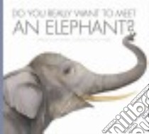 Do You Really Want to Meet an Elephant? libro in lingua di Meister Cari, Fabbri Daniele (ILT)