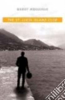 The St. Lucia Island Club libro in lingua di Monahan Brent
