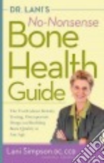 Dr. Lani's No-Nonsense Bone Health Guide libro in lingua di Simpson Lani, Arnaud Claude D. M.D. (FRW)