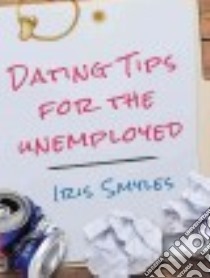 Dating Tips for the Unemployed libro in lingua di Smyles Iris, Landon Amy (NRT)
