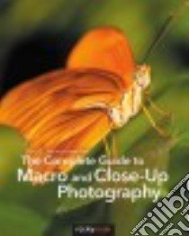 The Complete Guide to Macro and Close-Up Photography libro in lingua di Harnischmacher Cyrill