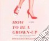 How to Be a Grown-up libro in lingua di McLaughlin Emma, Kraus Nicola, Sands Tara (NRT)