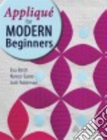 Appliqué for Modern Beginners libro in lingua di Birch Eva, Gano Nancy, Robinson Jodi