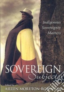 Sovereign Subjects libro in lingua di Moreton-Robinson Aileen (EDT)