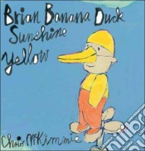 Brian Banana Duck Sunshine Yellow libro in lingua di Mckimmie Chris