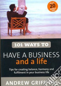 101 Ways to Have a Business and a Life libro in lingua di Griffiths Andrew