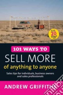 101 Ways to Sell More of Anything to Anyone libro in lingua di Griffiths Andrew