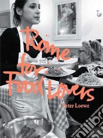 Rome for Food Lovers libro in lingua di Peter Loewe