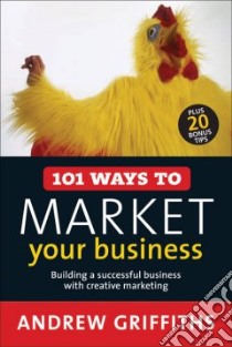 101 Ways to Market Your Business libro in lingua di Griffiths Andrew