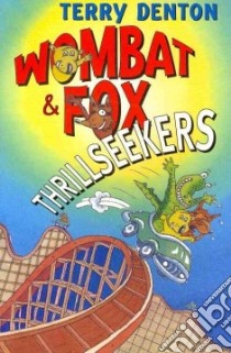 Wombat and Fox Thrillseekers libro in lingua di Terry Denton