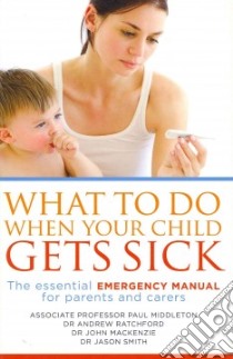 What to Do When Your Child Gets Sick libro in lingua di Middleton Paul, Ratchford Andrew, MacKenzie John, Smith Jason