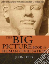 Big Picture Book of Human Civilisation libro in lingua di John Long