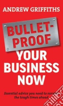 Bulletproof Your Business Now libro in lingua di Griffiths Andrew
