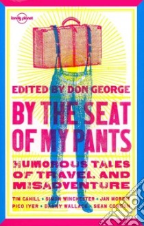 Lonely Planet By the Seat of My Pants libro in lingua di George Don (EDT)
