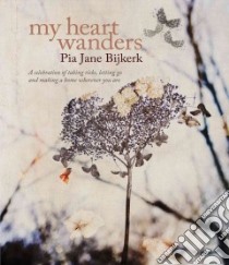 My Heart Wanders libro in lingua di Bijkerk Pia Jane