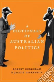 A Dictionary of Australian Politics libro in lingua di Corcoran Robert, Dickenson Jackie