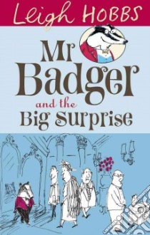Mr Badger and the Big Surprise libro in lingua di Hobbs Leigh