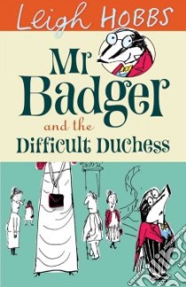 Mr Badger and the Difficult Duchess libro in lingua di Hobbs Leigh