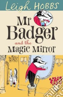 Mr Badger and the Magic Mirror libro in lingua di Hobbs Leigh