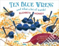 Ten Blue Wrens and What a Lot of Wattle! libro in lingua di Honey Elizabeth