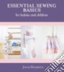 Essential Sewing Basics for Babies and Children libro in lingua di Benjamin Jenny