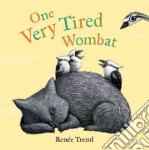 One Very Tired Wombat libro in lingua di Treml Renee