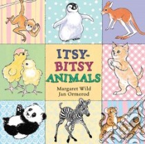 Itsy-Bitsy Animals libro in lingua di Wild Margaret, Ormerod Jan (ILT)