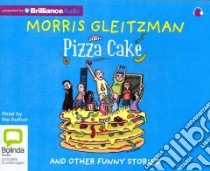 Pizza Cake (CD Audiobook) libro in lingua di Gleitzman Morris