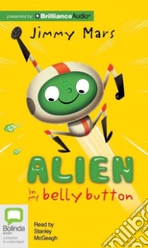Alien in My Belly Button (CD Audiobook) libro in lingua di Mars Jimmy, McGeagh Stanley (NRT)