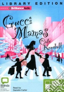 Gucci Mamas (CD Audiobook) libro in lingua di Kendall Cate, Carter Danielle (NRT)