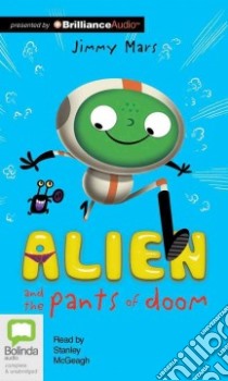 Alien and the Pants of Doom (CD Audiobook) libro in lingua di Mars Jimmy, McGeagh Stanley (NRT)