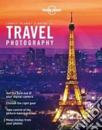 Lonely Planet's Guide to Travel Photography libro in lingua di I'Anson Richard