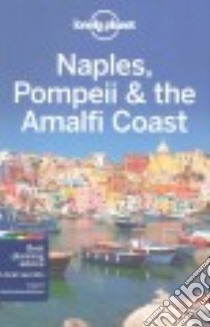 Lonely Planet Naples, Pompeii & the Amalfi Coast libro in lingua di Bonetto Cristian, Smith Helena