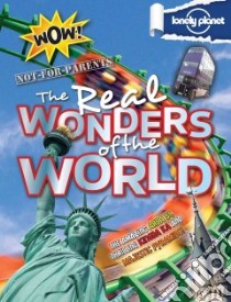 Lonely Planet Not-for-Parents the Real Wonders of the World libro in lingua di Butterfield Moira, Collins Tim, Claybourne Anna