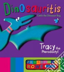 Tracy the Pterodactyl libro in lingua di Rowe Jeannette