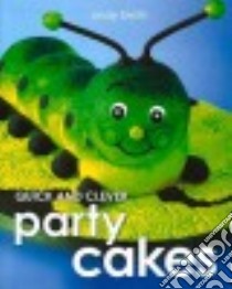 Quick and Clever Party Cakes libro in lingua di Smith Lindy
