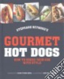 Gourmet Hot Dogs libro in lingua di Reynaud Stephane, De Matos Jose Reis (ILT), Morel Marie-Pierre (PHT)