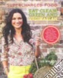 Eat Clean, Green and Vegetarian libro in lingua di Holmes Lee