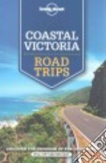 Lonely Planet Coastal Victoria Road Trips libro in lingua di Ham Anthony