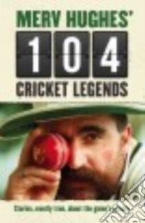 Merv Hughes' 104 Cricket Legends libro in lingua di Hughes Merv