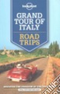 Lonely Planet Grand Tour of Italy Road Trips libro in lingua di Bonetto Cristian, Garwood Duncan, Hardy Paula, Wheeler Donna, Lonely Planet Publications (COR)