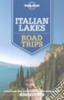 Lonely Planet Italian Lakes Road Trips libro in lingua di Lonely Planet Publications (COR)