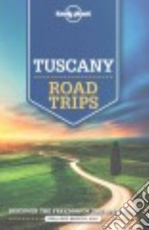 Lonely Planet Tuscany Road Trips libro in lingua di Garwood Duncan, Hardy Paula, Landon Robert, Williams Nicola