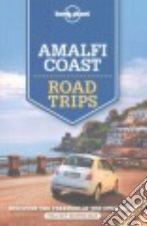 Lonely Planet Amalfi Coast Road Trips libro in lingua di Bonetto Cristian, Garwood Duncan, Hardy Paula, Landon Robert, Smith Helena